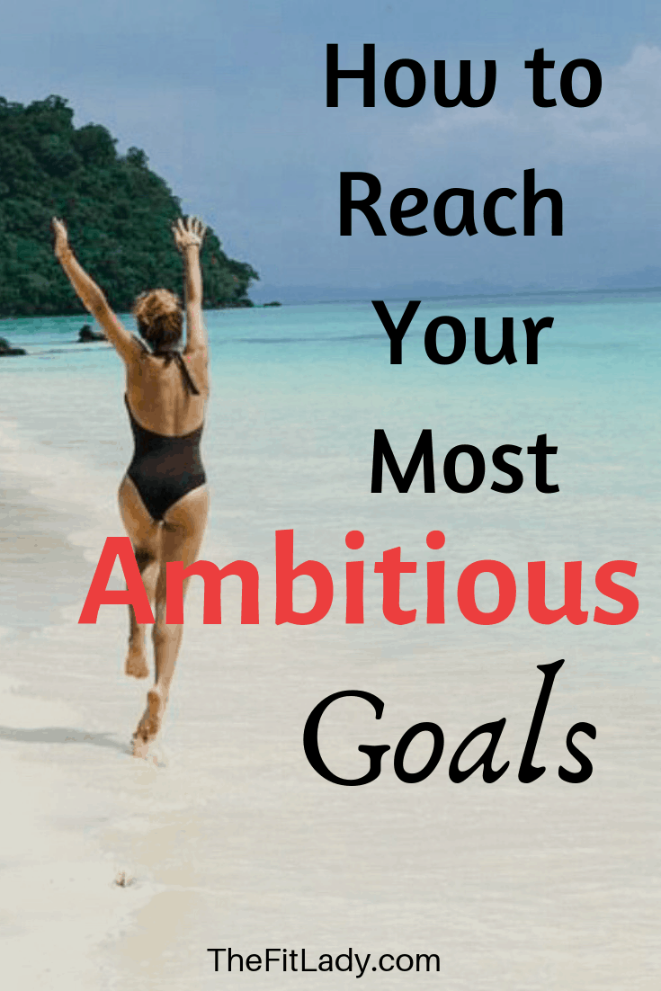 How to achieve your most ambitious goals
